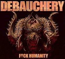 DEBAUCHERY “Fuck Humanity” 2015 [2CD]
