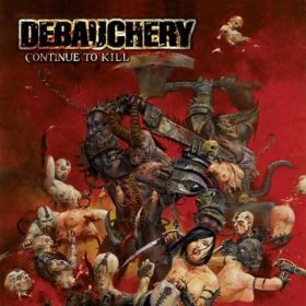 DEBAUCHERY - Continue To Kill 2008