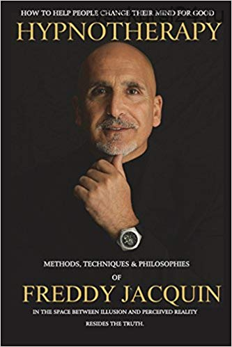Hypnotherapy: Methods, Techniques and Philosophies (Freddy Jacquin)