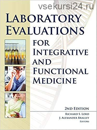 Laboratory evaluations for integrative and functional medicine (Richard Lord, J. Alexander Bralley)