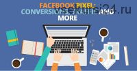 Реклама в Facebook: пиксель, ремаркетинг, трафик, конверсии, часть 3 (Джон Лумер)