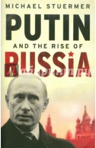 Putin and the rise of Russia / Stuermer Michael