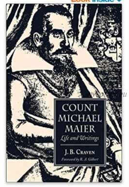 Count Michael Maier: Life and Writings, 1568-1622 (J. B. Craven, R.A. Gilbert)