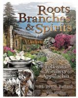 Roots, Branches & Spirits: The Folkways & Witchery of Appalachia (Byron Ballard, Alex Bledsoe)
