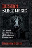 Русская черная магия: верования и практики еретиков и богохульников (Наташа Хелвин)