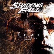 SHADOWS FALL - Fear Will Drag You Down (CD)