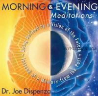 Morning and Evening Meditations (Joe Dispenza)