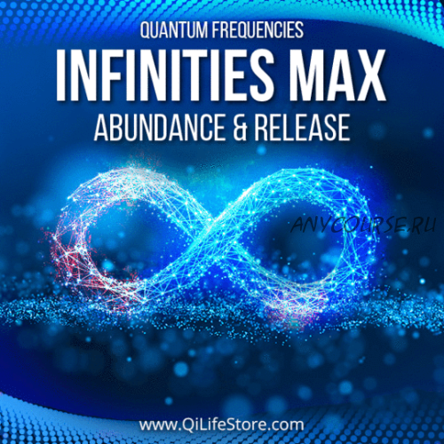 [QiLifeStore] Серия Infinities MAX: изобилие жизни, удачи и успех