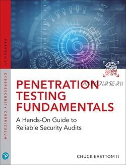 Penetration Testing Fundamentals: A Hands-On Guide to Reliable Security Audits (Chuck Easttom)