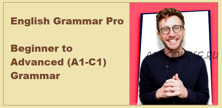 [Udemy] English Grammar Pro. Beginner to Advanced (A1-C1) Grammar
