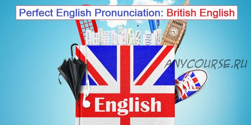 [Udemy] Perfect English Pronunciation: British English (Anthony Kelleher)