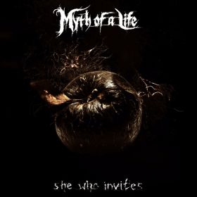 MYTH OF A LIFE - She Who Invites