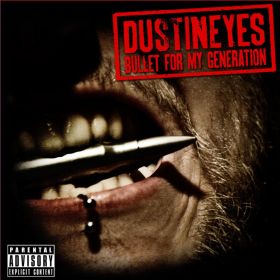 DUSTINEYES - Bullet For My Generation