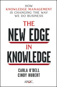 The New Edge in Knowledge. How Knowledge Management Is Changing the Way We Do Business
