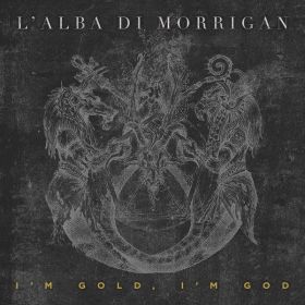 L'ALBA DI MORRIGAN - I'm Gold, I'm God (digipak)