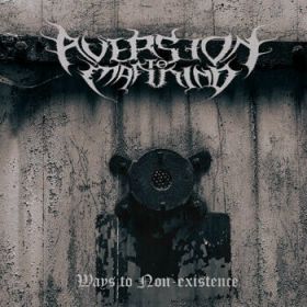AVERSION TO MANKIND - Ways To Non-Existence