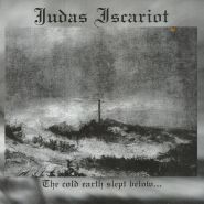 JUDAS ISCARIOT - The Cold Earth Slept Below